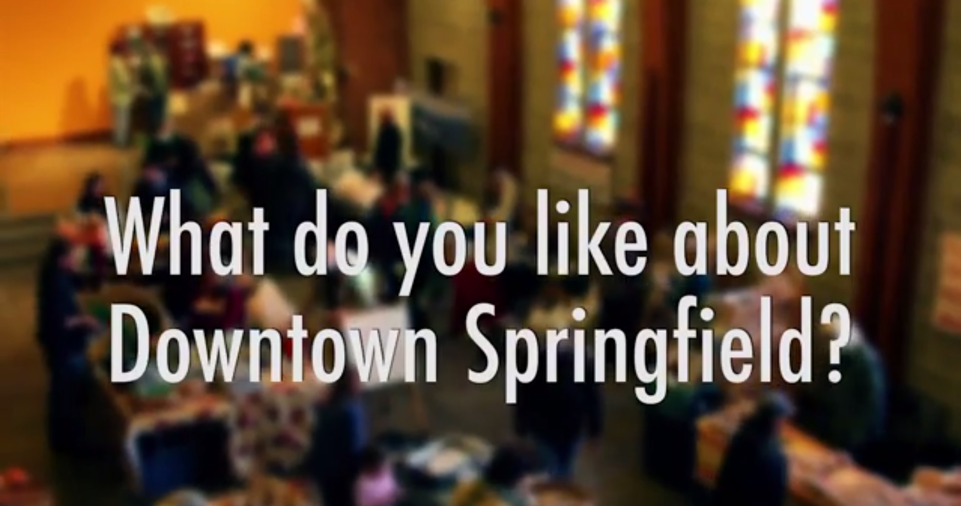 What Do You Like About Downtown Springfield?